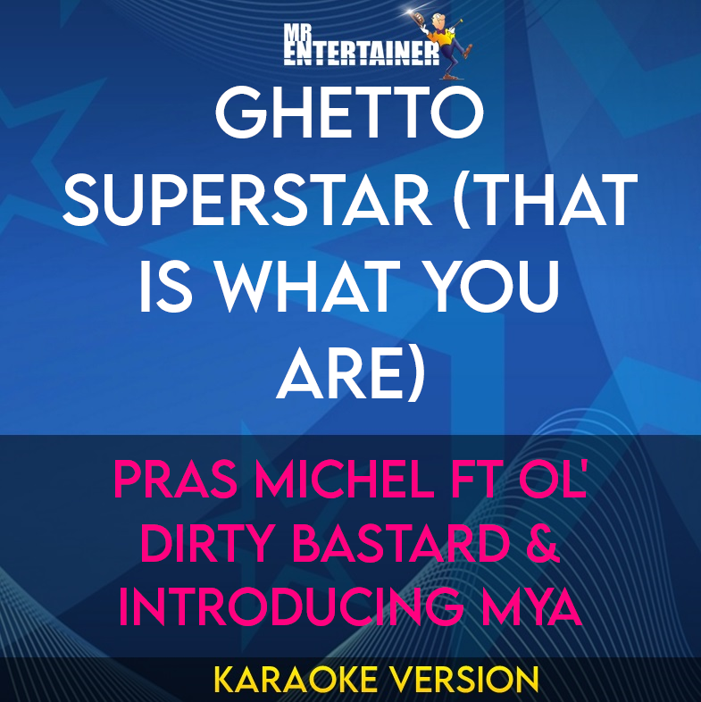 Ghetto Superstar (That Is What You Are) - Pras Michel ft Ol' Dirty Bastard & Introducing Mya (Karaoke Version) from Mr Entertainer Karaoke