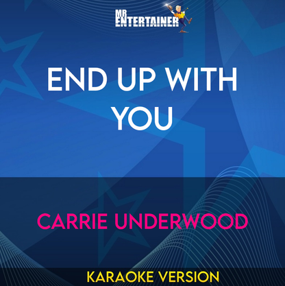 End Up With You - Carrie Underwood (Karaoke Version) from Mr Entertainer Karaoke