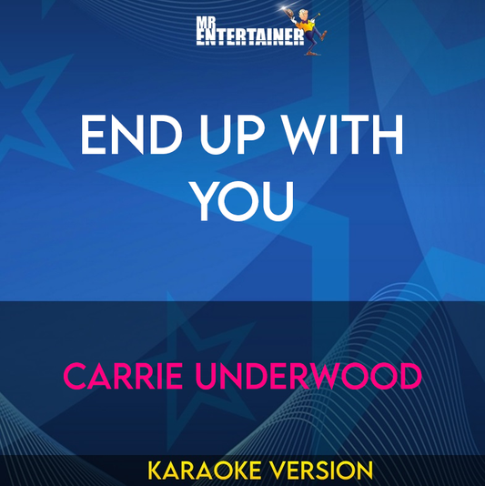 End Up With You - Carrie Underwood (Karaoke Version) from Mr Entertainer Karaoke