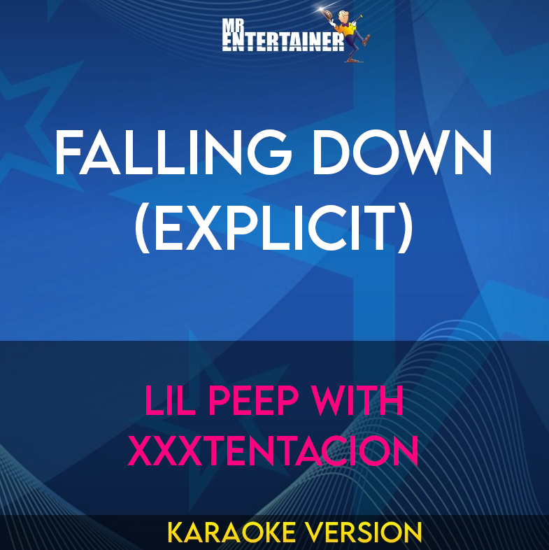 Falling Down (explicit) - Lil Peep with XXXTENTACION (Karaoke Version) from Mr Entertainer Karaoke