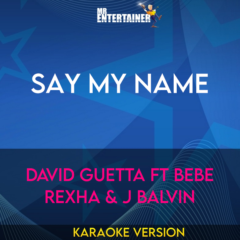 Say My Name - David Guetta ft Bebe Rexha & J Balvin (Karaoke Version) from Mr Entertainer Karaoke