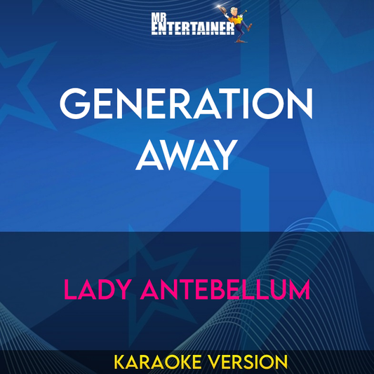 Generation Away - Lady Antebellum (Karaoke Version) from Mr Entertainer Karaoke