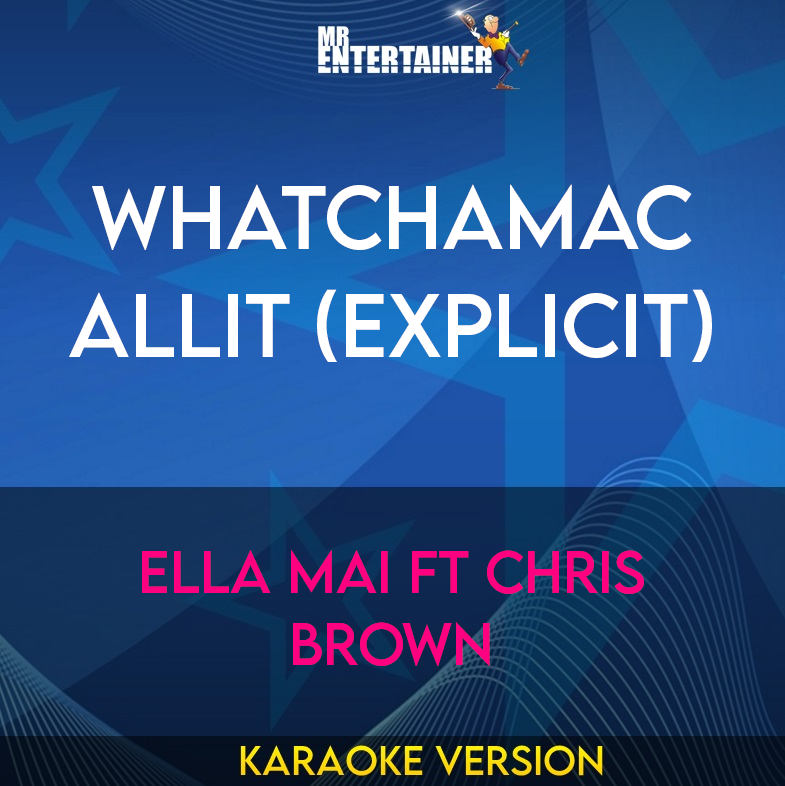 Whatchamacallit (explicit) - Ella Mai ft Chris Brown (Karaoke Version) from Mr Entertainer Karaoke