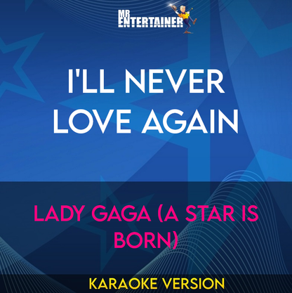 I'll Never Love Again - Lady Gaga (A Star Is Born) (Karaoke Version) from Mr Entertainer Karaoke