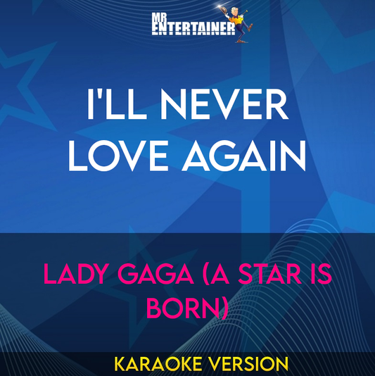 I'll Never Love Again - Lady Gaga (A Star Is Born) (Karaoke Version) from Mr Entertainer Karaoke