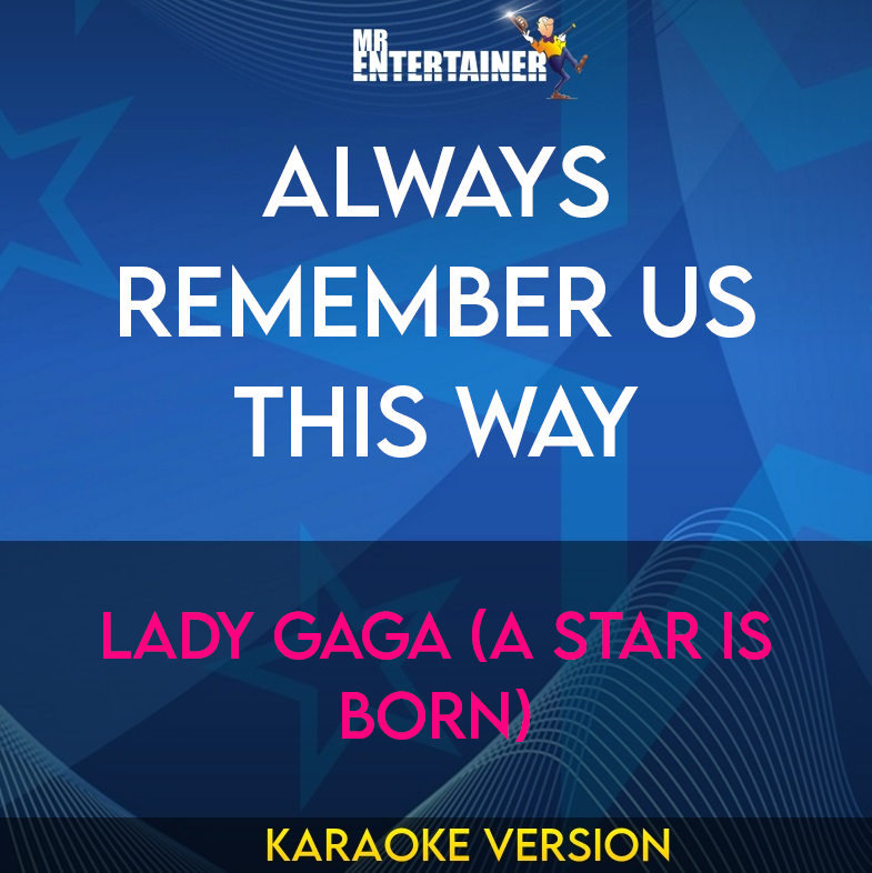 Always Remember Us This Way - Lady Gaga (A Star Is Born) (Karaoke Version) from Mr Entertainer Karaoke