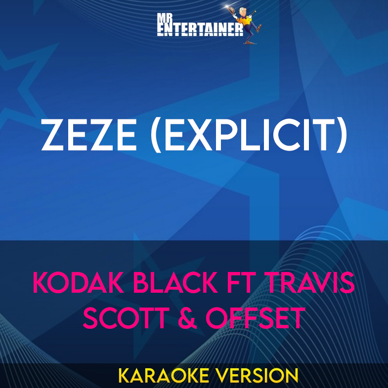 ZEZE (explicit) - Kodak Black ft Travis Scott & Offset (Karaoke Version) from Mr Entertainer Karaoke