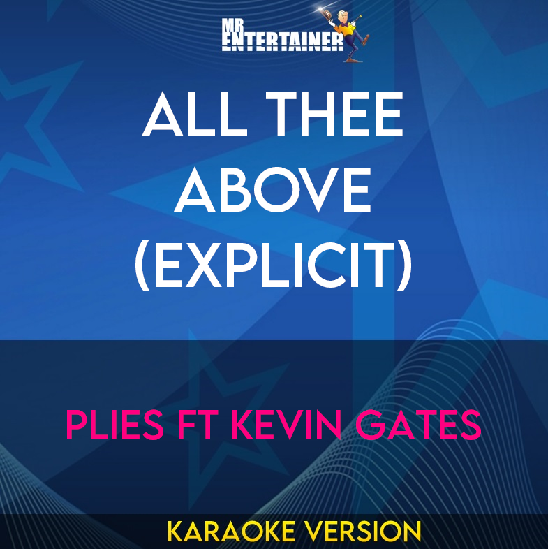 All Thee Above (explicit) - Plies ft Kevin Gates (Karaoke Version) from Mr Entertainer Karaoke