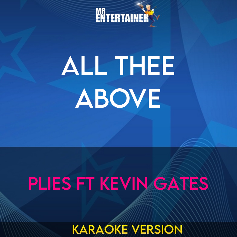 All Thee Above - Plies ft Kevin Gates (Karaoke Version) from Mr Entertainer Karaoke