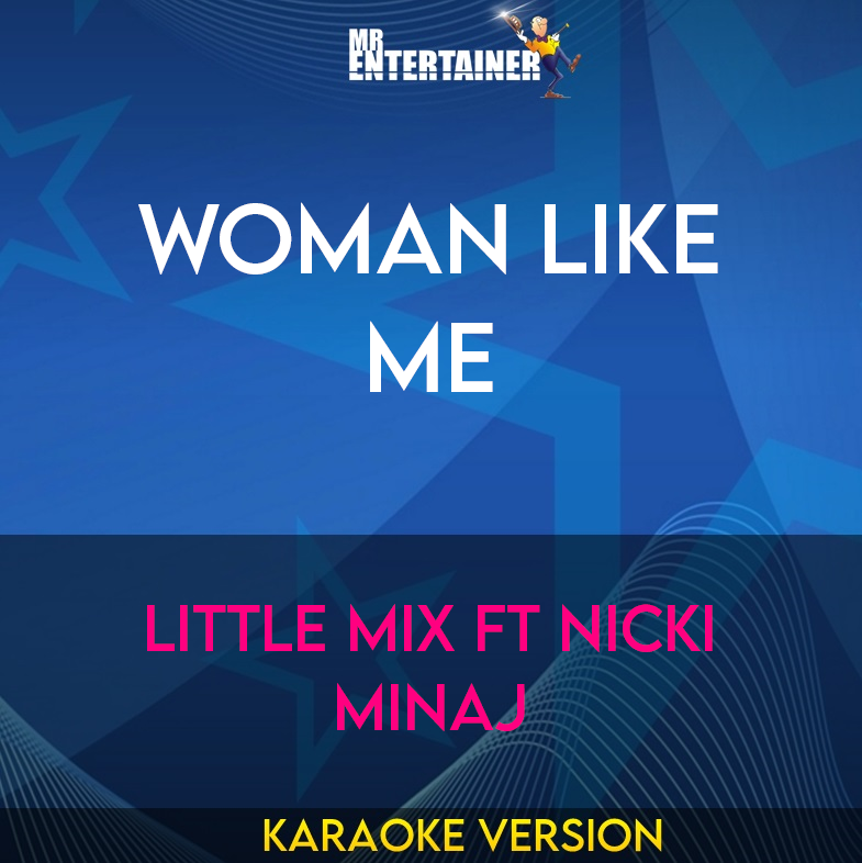 Woman Like Me - Little Mix ft Nicki Minaj (Karaoke Version) from Mr Entertainer Karaoke