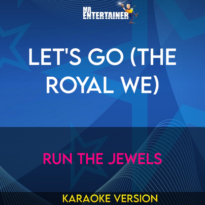 Let's Go (The Royal We) - Run The Jewels (Karaoke Version) from Mr Entertainer Karaoke