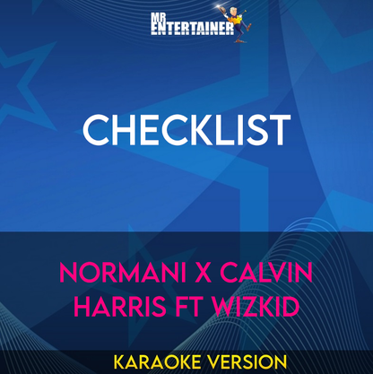 Checklist - Normani X Calvin Harris ft Wizkid (Karaoke Version) from Mr Entertainer Karaoke