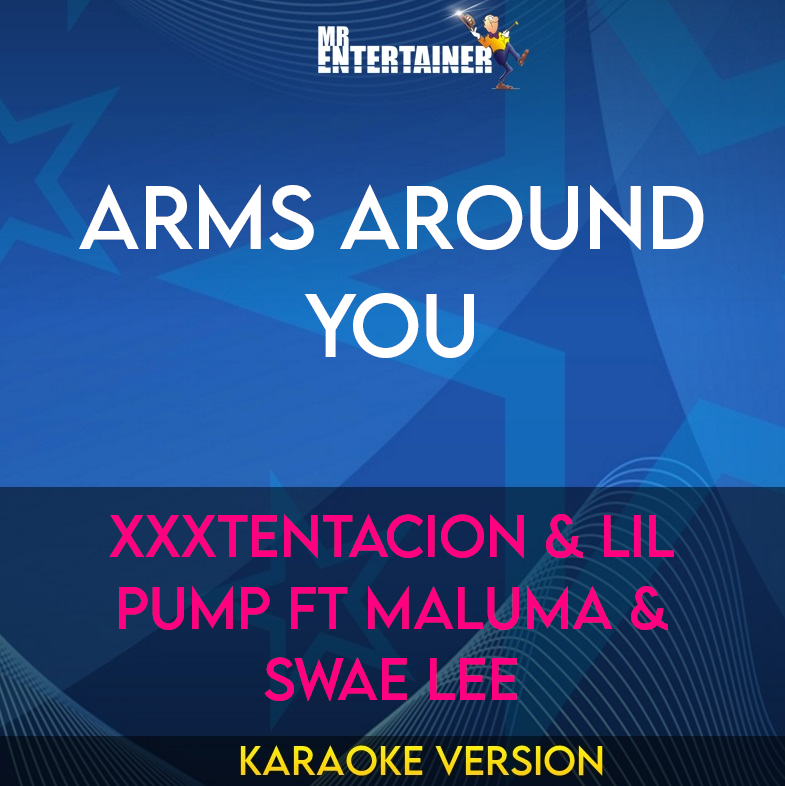 Arms Around You - XXXTENTACION & Lil Pump ft Maluma & Swae Lee (Karaoke Version) from Mr Entertainer Karaoke