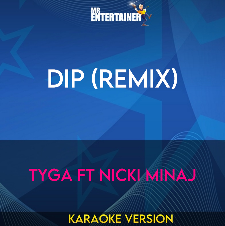 Dip (Remix) - Tyga ft Nicki Minaj (Karaoke Version) from Mr Entertainer Karaoke