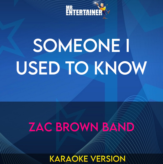 Someone I Used To Know - Zac Brown Band (Karaoke Version) from Mr Entertainer Karaoke