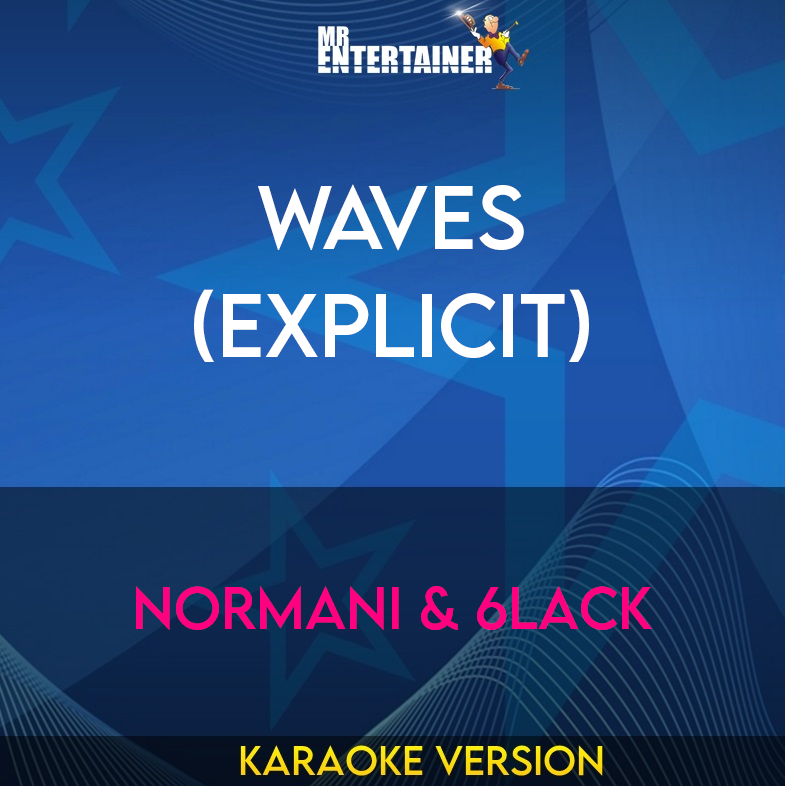 Waves (explicit) - Normani & 6LACK (Karaoke Version) from Mr Entertainer Karaoke