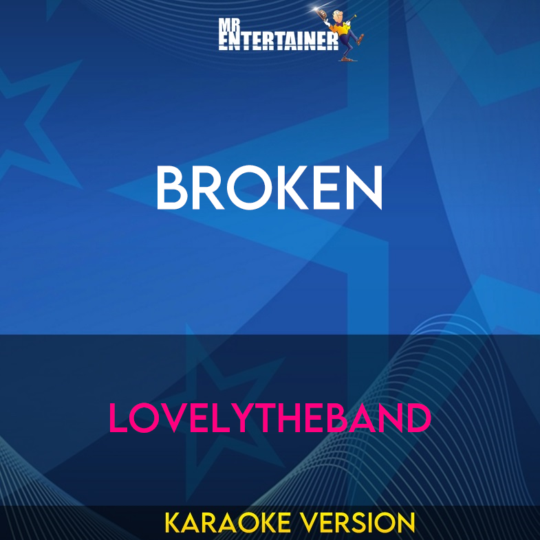 Broken - Lovelytheband (Karaoke Version) from Mr Entertainer Karaoke