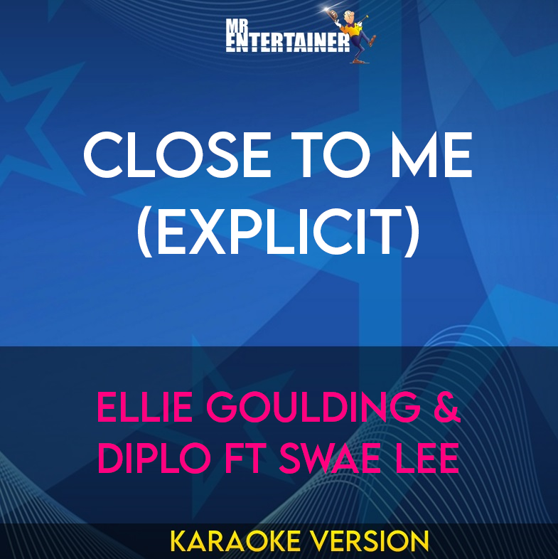 Close To Me (explicit) - Ellie Goulding & Diplo ft Swae Lee (Karaoke Version) from Mr Entertainer Karaoke