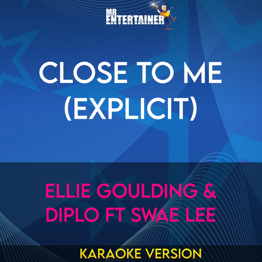 Close To Me (explicit) - Ellie Goulding & Diplo ft Swae Lee (Karaoke Version) from Mr Entertainer Karaoke