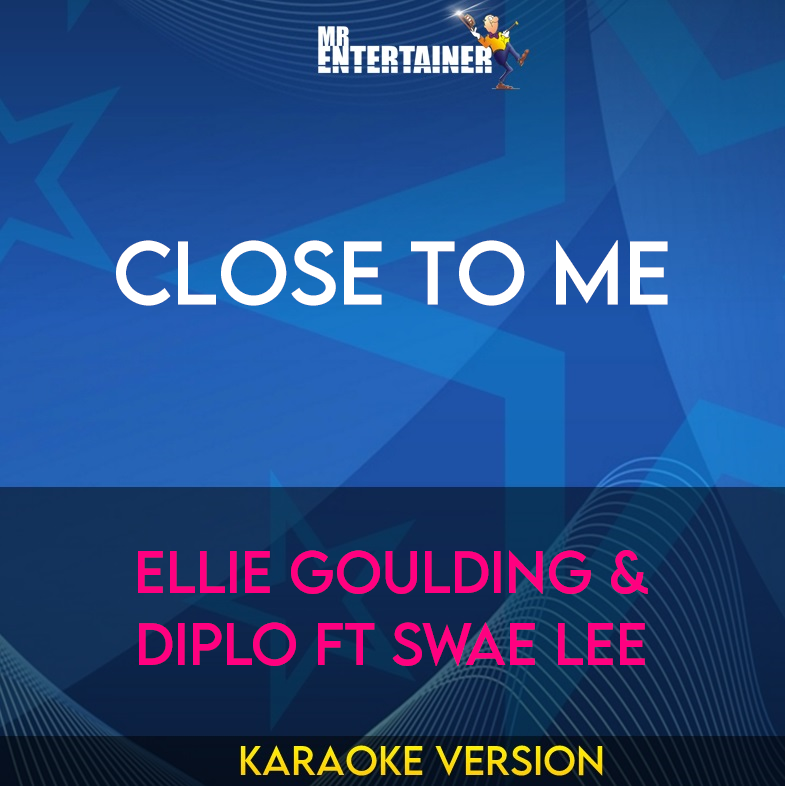 Close To Me - Ellie Goulding & Diplo ft Swae Lee (Karaoke Version) from Mr Entertainer Karaoke