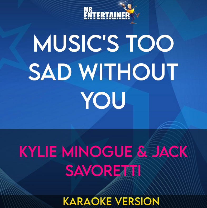 Music's Too Sad Without You - Kylie Minogue & Jack Savoretti (Karaoke Version) from Mr Entertainer Karaoke