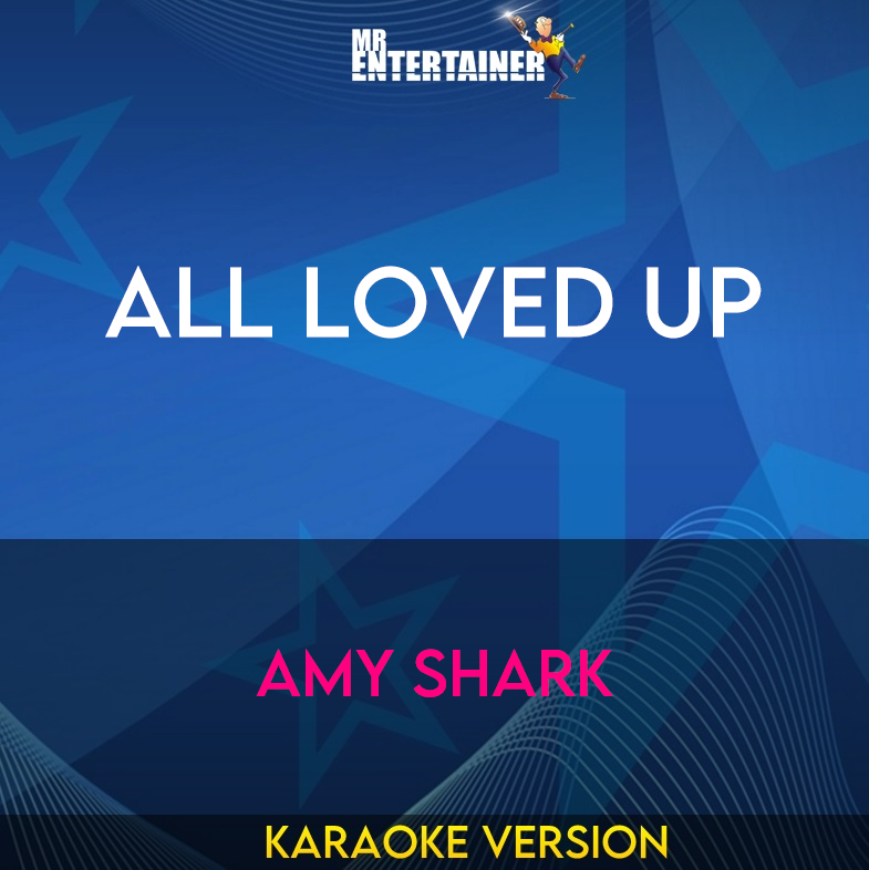 All Loved Up - Amy Shark (Karaoke Version) from Mr Entertainer Karaoke