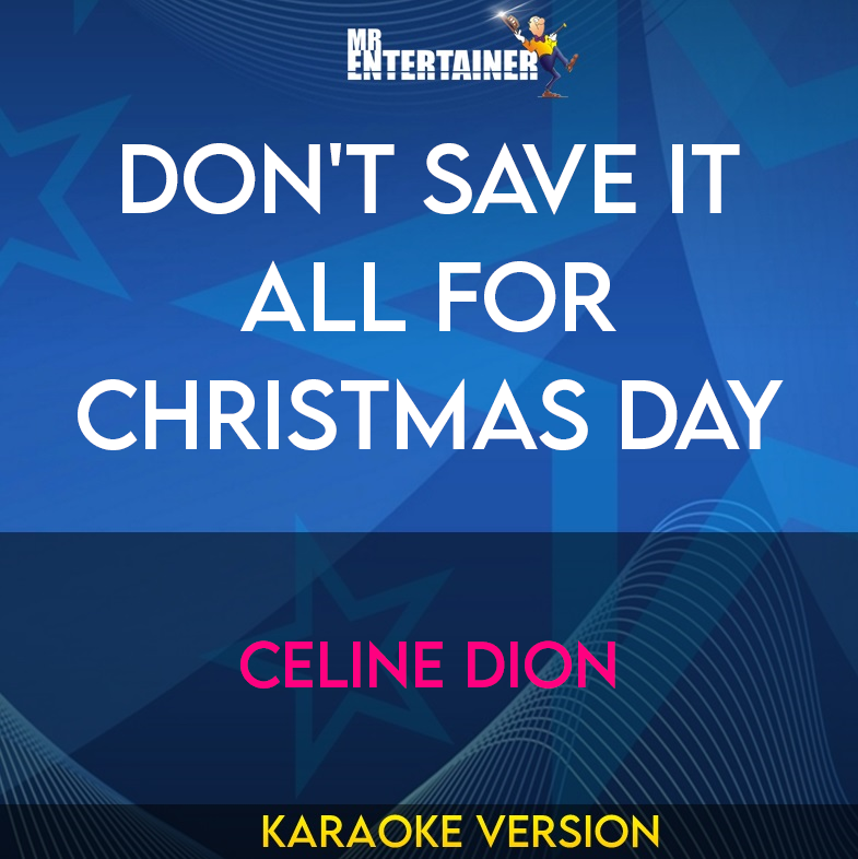 Don't Save It All For Christmas Day - Celine Dion (Karaoke Version) from Mr Entertainer Karaoke