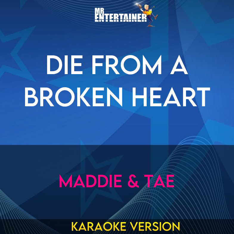 Die From A Broken Heart - Maddie & Tae (Karaoke Version) from Mr Entertainer Karaoke