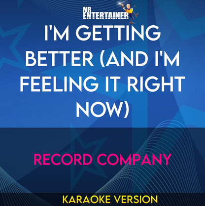 I'm Getting Better (And I'm Feeling It Right Now) - Record Company (Karaoke Version) from Mr Entertainer Karaoke