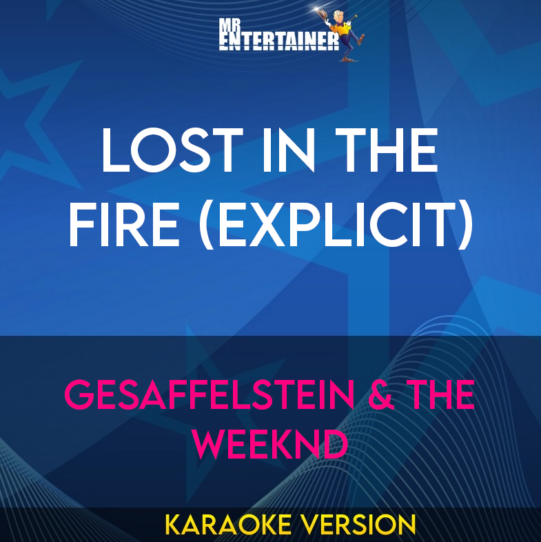 Lost In The Fire (explicit) - Gesaffelstein & The Weeknd (Karaoke Version) from Mr Entertainer Karaoke