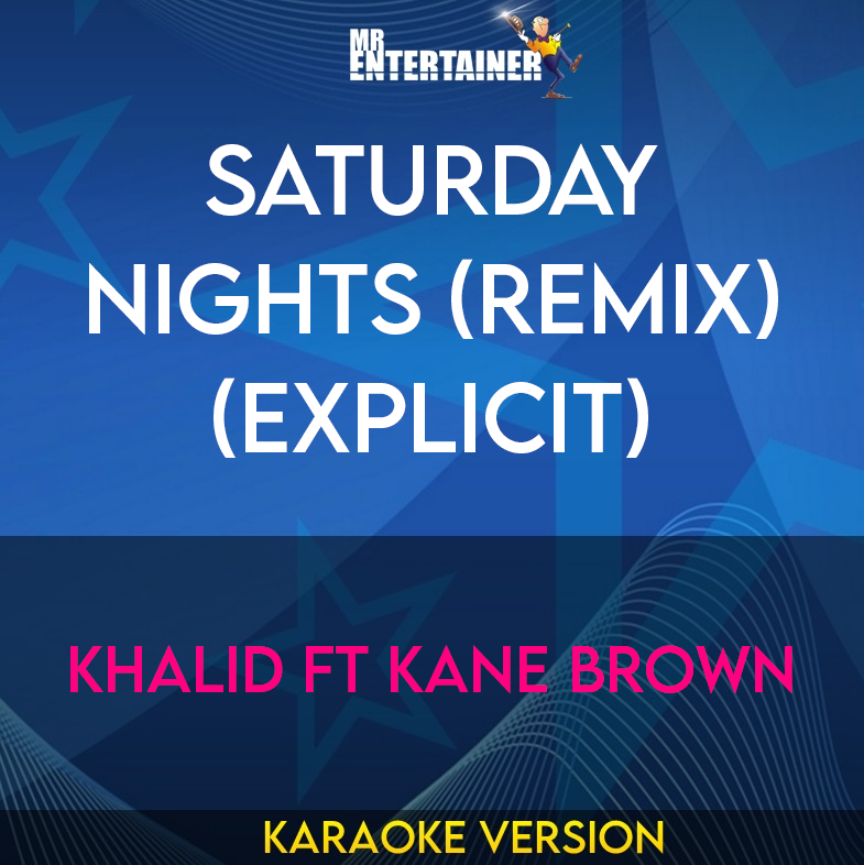 Saturday Nights (Remix) (explicit) - Khalid ft Kane Brown (Karaoke Version) from Mr Entertainer Karaoke