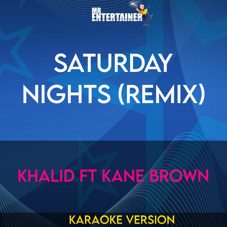 Saturday Nights (Remix) - Khalid ft Kane Brown (Karaoke Version) from Mr Entertainer Karaoke