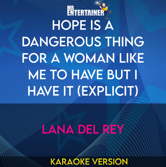 Hope Is A Dangerous Thing For A Woman Like Me To Have But I Have It (explicit) - Lana Del Rey (Karaoke Version) from Mr Entertainer Karaoke
