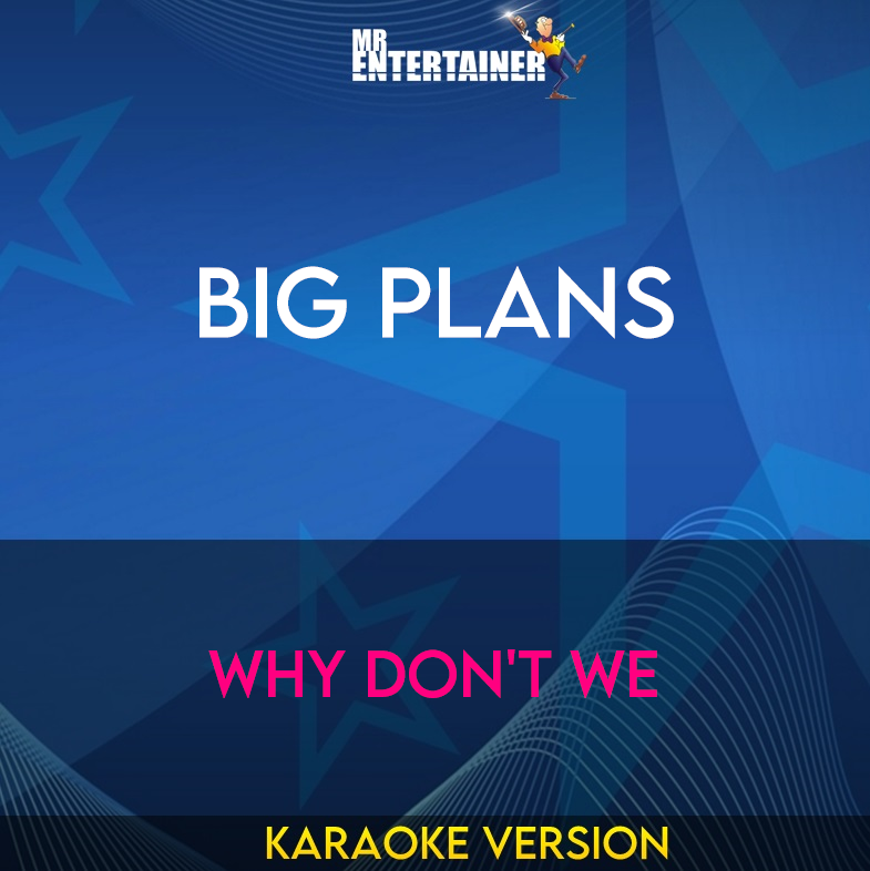 Big Plans - Why Don't We (Karaoke Version) from Mr Entertainer Karaoke