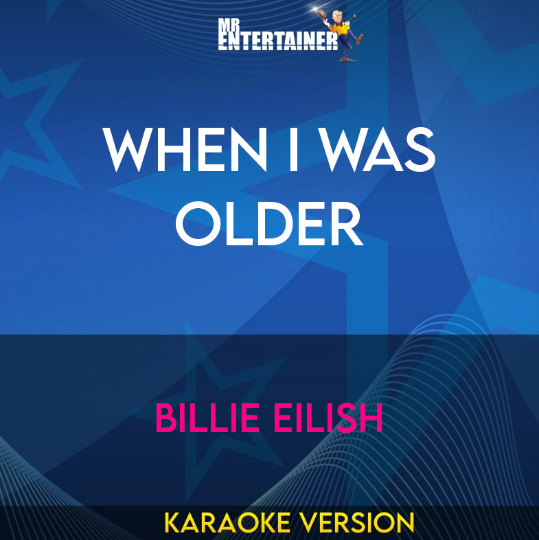 When I Was Older - Billie Eilish (Karaoke Version) from Mr Entertainer Karaoke