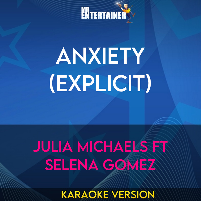 Anxiety (explicit) - Julia Michaels ft Selena Gomez (Karaoke Version) from Mr Entertainer Karaoke