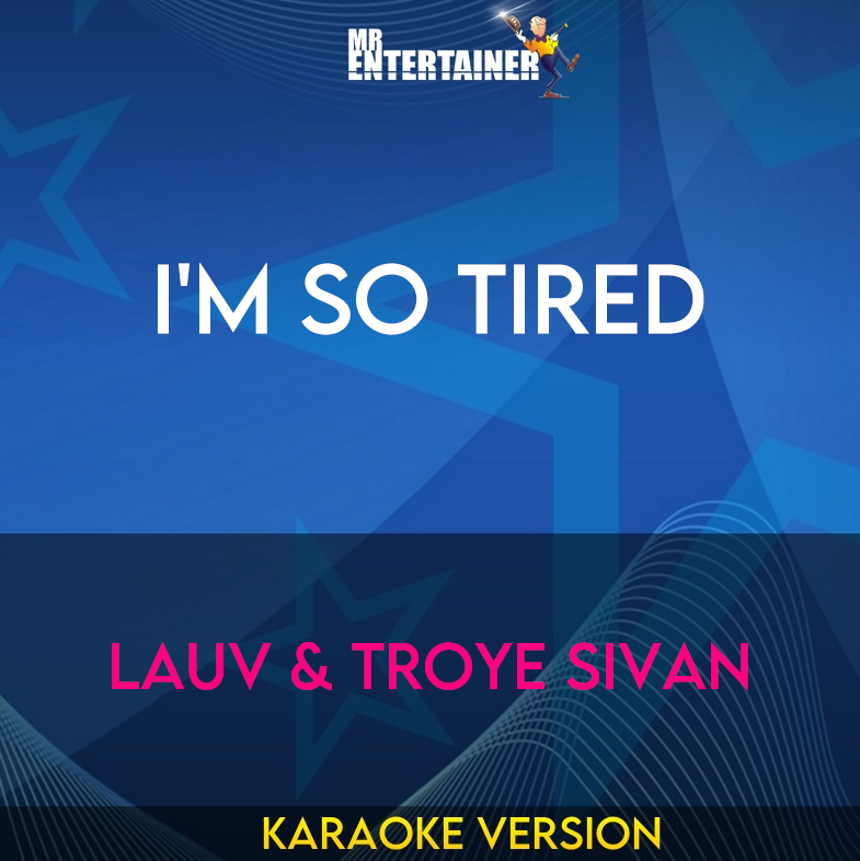 I'm So Tired - Lauv & Troye Sivan (Karaoke Version) from Mr Entertainer Karaoke
