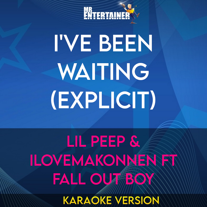 I've Been Waiting (explicit) - Lil Peep & iLoveMakonnen ft Fall Out Boy (Karaoke Version) from Mr Entertainer Karaoke