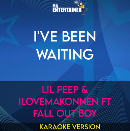I've Been Waiting - Lil Peep & iLoveMakonnen ft Fall Out Boy (Karaoke Version) from Mr Entertainer Karaoke