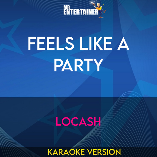 Feels Like A Party - LoCash (Karaoke Version) from Mr Entertainer Karaoke