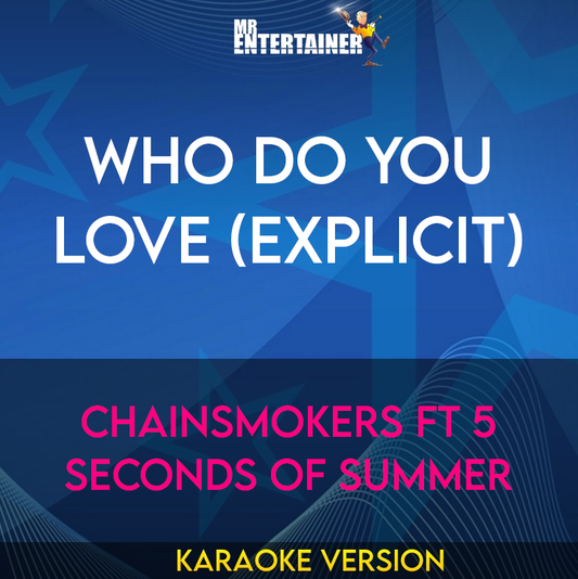 Who Do You Love (explicit) - Chainsmokers ft 5 Seconds Of Summer (Karaoke Version) from Mr Entertainer Karaoke