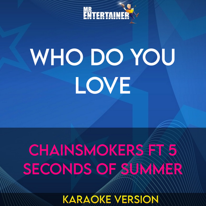 Who Do You Love - Chainsmokers ft 5 Seconds Of Summer (Karaoke Version) from Mr Entertainer Karaoke