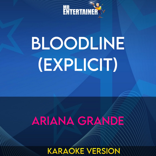 Bloodline (explicit) - Ariana Grande (Karaoke Version) from Mr Entertainer Karaoke