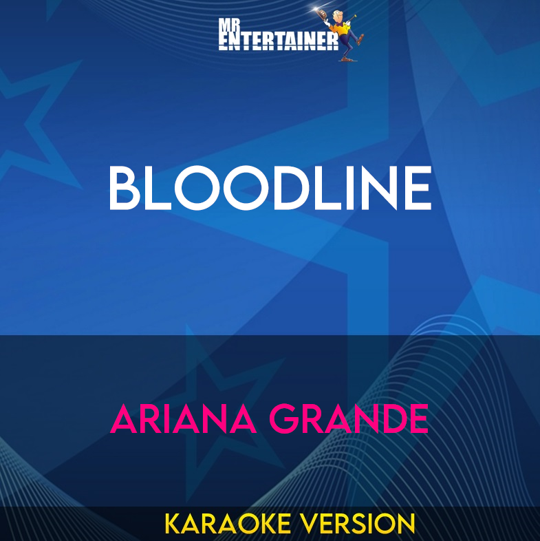 Bloodline - Ariana Grande (Karaoke Version) from Mr Entertainer Karaoke