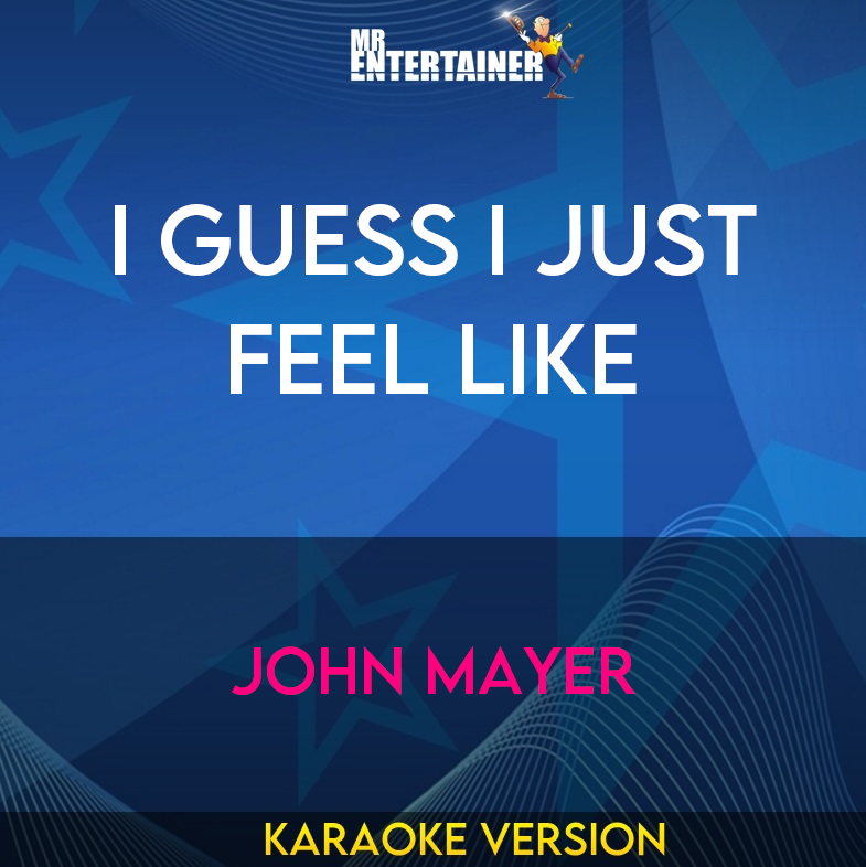 I Guess I Just Feel Like - John Mayer (Karaoke Version) from Mr Entertainer Karaoke