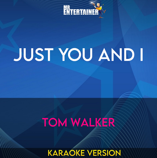 Just You And I - Tom Walker (Karaoke Version) from Mr Entertainer Karaoke