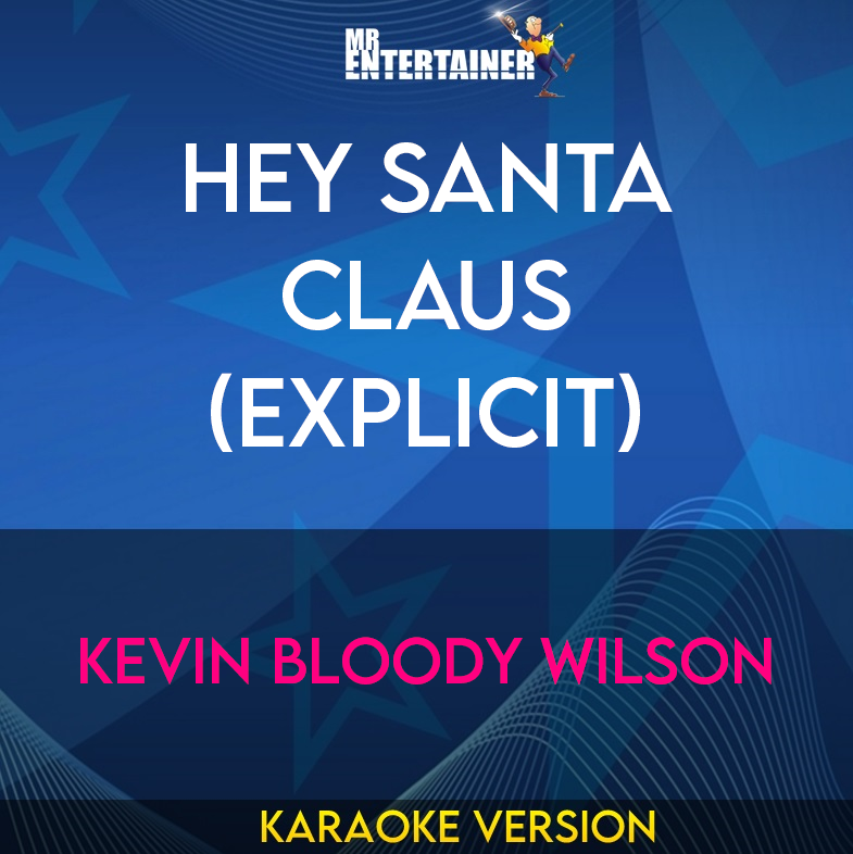 Hey Santa Claus (explicit) - Kevin Bloody Wilson (Karaoke Version) from Mr Entertainer Karaoke