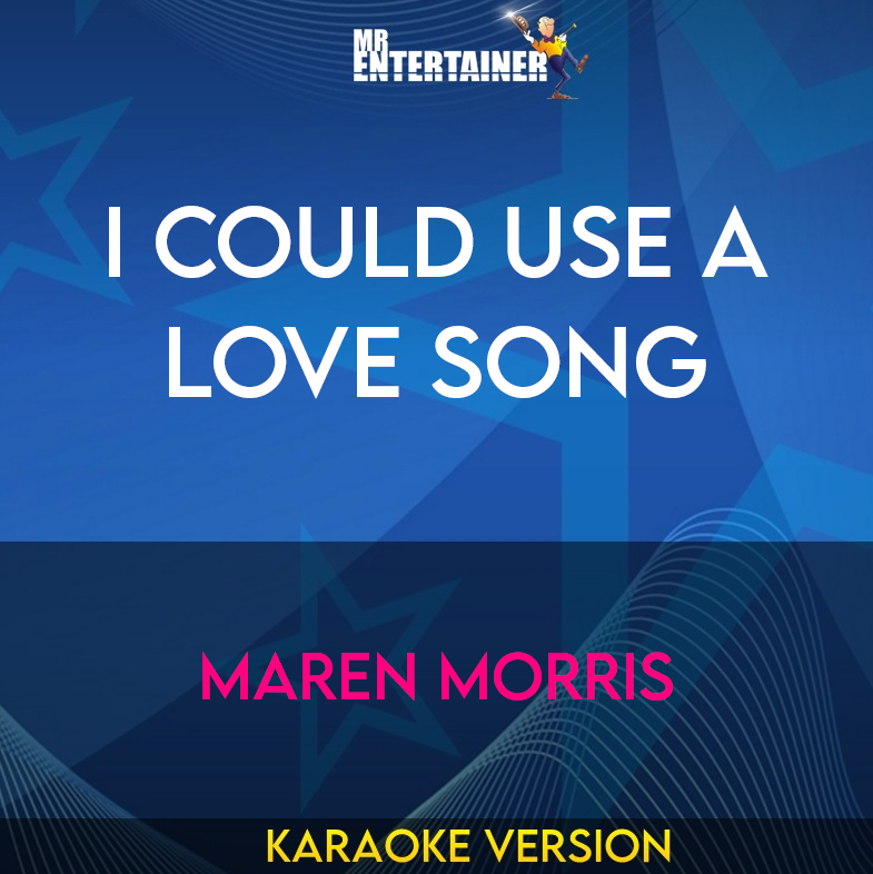 I Could Use A Love Song - Maren Morris (Karaoke Version) from Mr Entertainer Karaoke