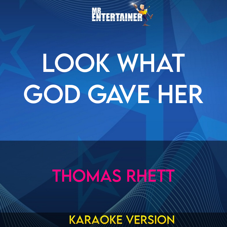 Look What God Gave Her - Thomas Rhett (Karaoke Version) from Mr Entertainer Karaoke