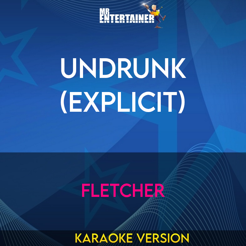 Undrunk (explicit) - Fletcher (Karaoke Version) from Mr Entertainer Karaoke